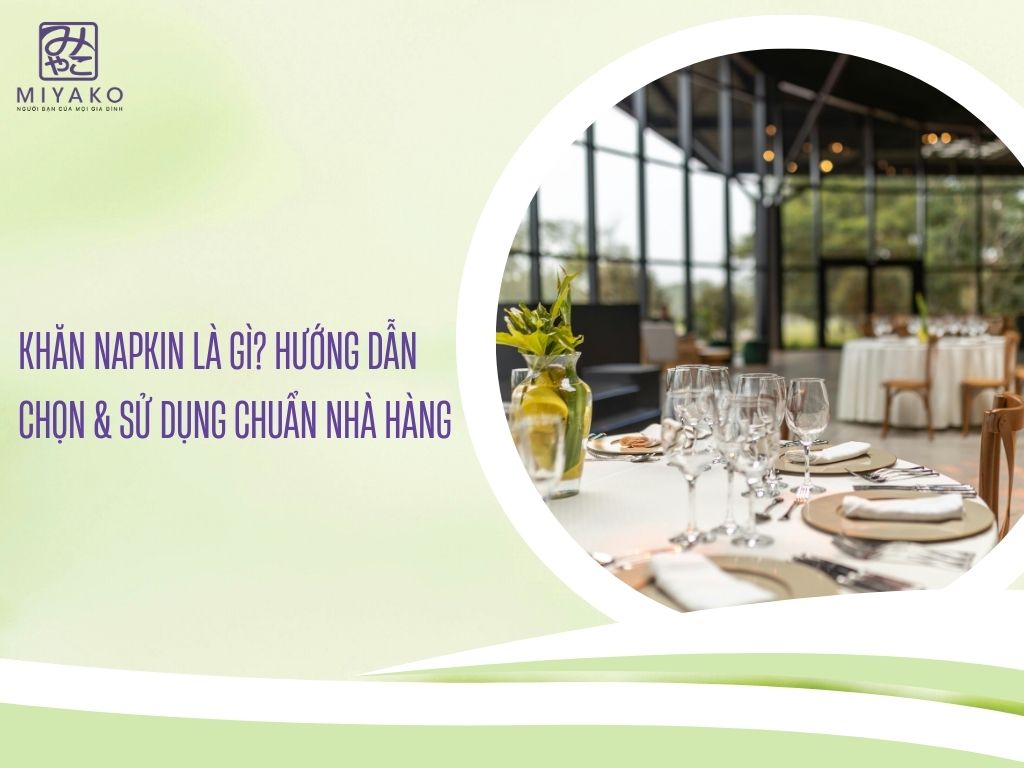 Khăn Napkin là gì - Hướng dẫn chọn & sử dụng chuẩn nhà hàng