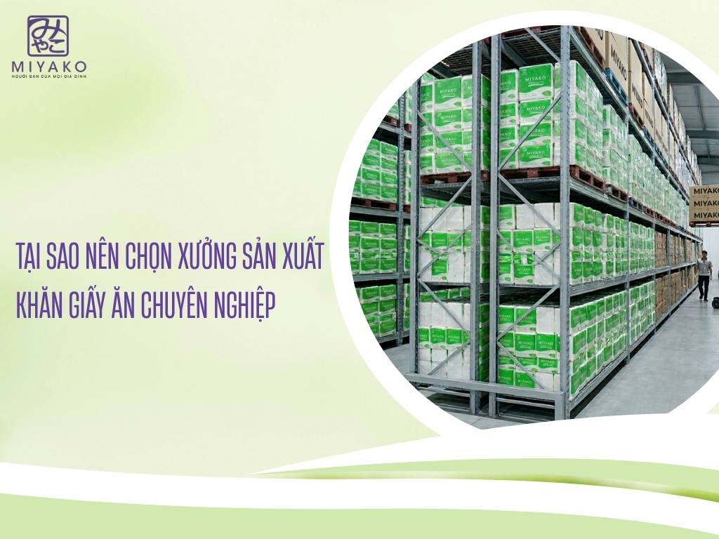 Tại sao nên chọn xưởng sản xuất khăn giấy ăn chuyên nghiệp