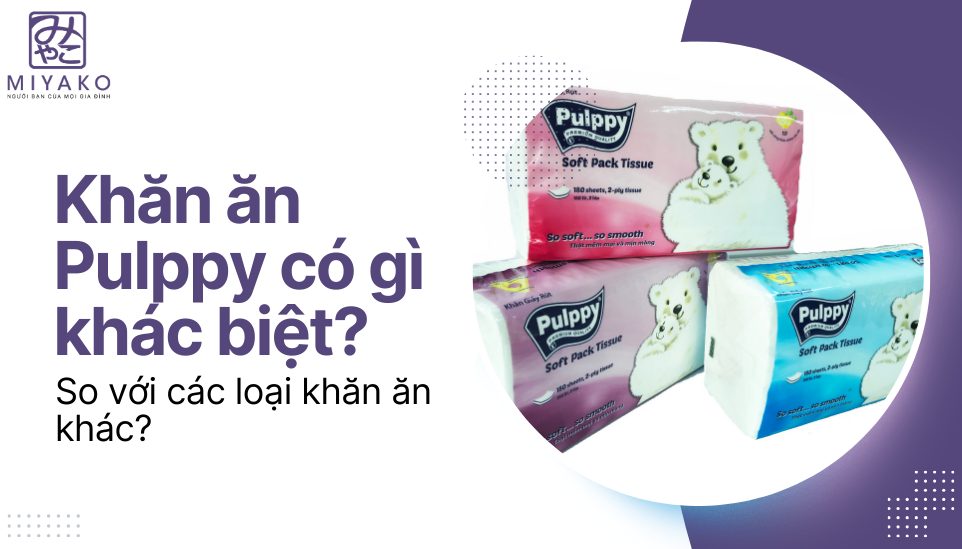 Khăn ăn Pulppy có gì khác biệt so với các loại khăn ăn khác?