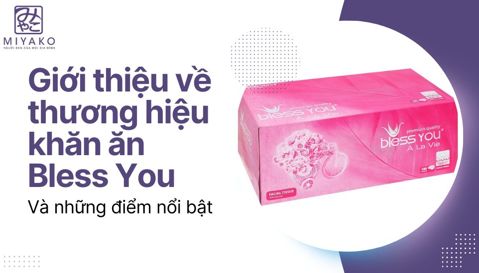 Giới thiệu về thương hiệu khăn ăn Bless You và những điểm nổi bật