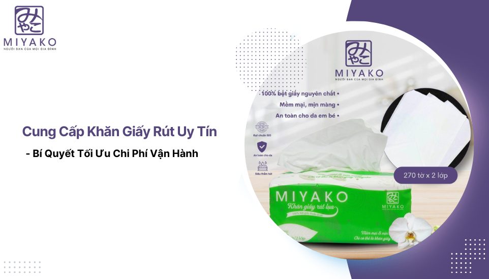 Cung Cấp Khăn Giấy Rút Uy Tín - Bí Quyết Tối Ưu Chi Phí Vận Hành