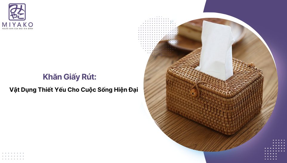 Khăn Giấy Rút: Vật Dụng Thiết Yếu Cho Cuộc Sống Hiện Đại