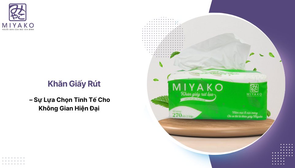 Khăn Giấy Rút – Sự Lựa Chọn Tinh Tế Cho Không Gian Hiện Đại