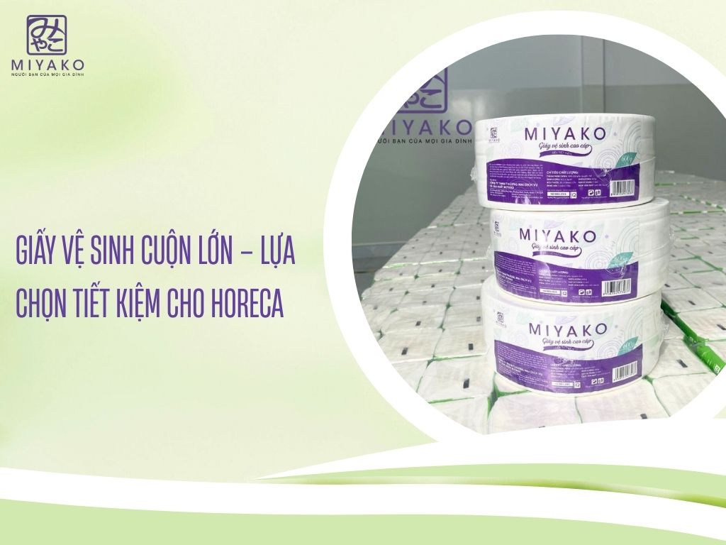 Giấy vệ sinh cuộn lớn – Lựa chọn tiết kiệm cho HORECA