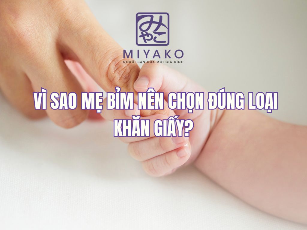 Khăn giấy cho mẹ bỉm – An toàn cho bé, tiện lợi cho mẹ
