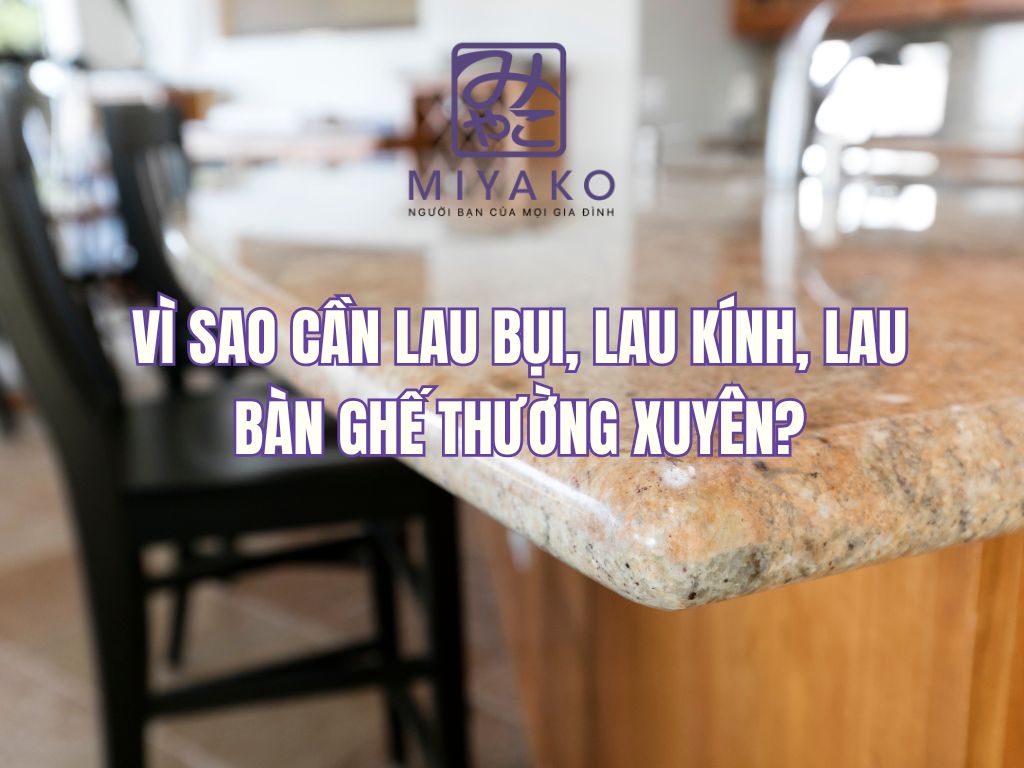 Mẹo lau bụi, lau kính, lau bàn ghế giúp nhà cửa luôn sạch bóng