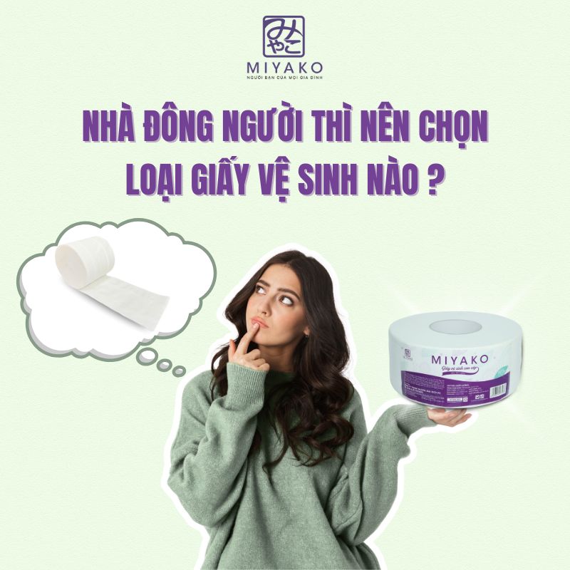 Nhà đông người nên chọn giấy vệ sinh loại nào? – Gợi ý tiết kiệm và tiện lợi từ Miyako