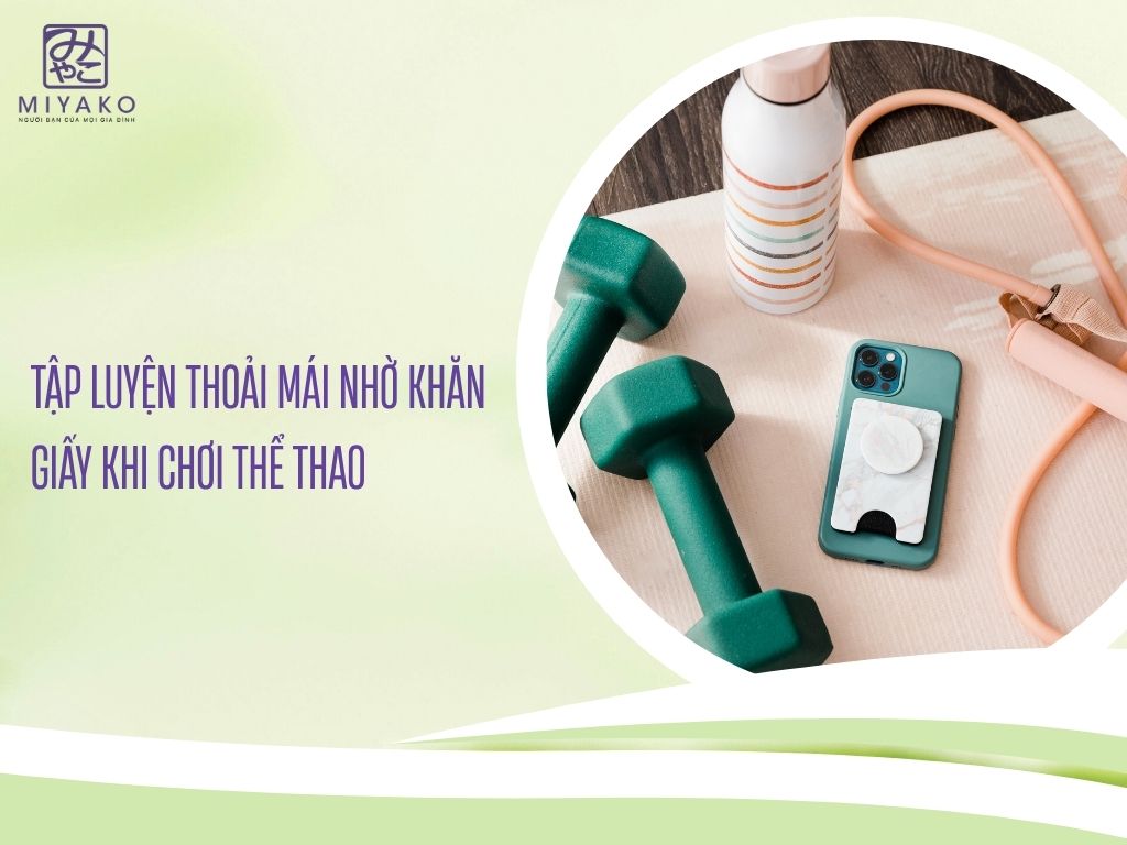 Tập Luyện Thoải Mái Nhờ Khăn Giấy Khi Chơi Thể Thao