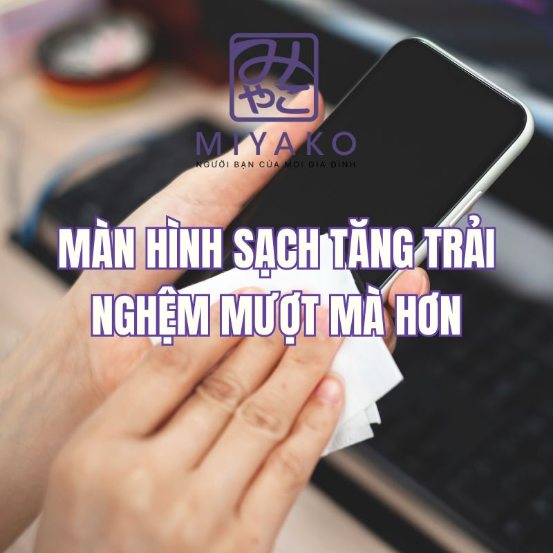 Vì sao nên lau chùi điện thoại thường xuyên – Giữ màn hình sạch giúp trải nghiệm mượt mà hơn