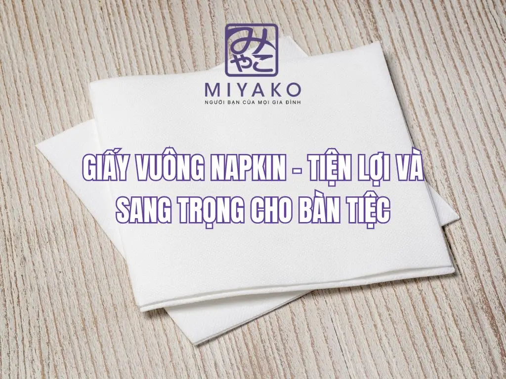 Giấy vuông napkin – Tiện lợi và sang trọng cho bàn tiệc