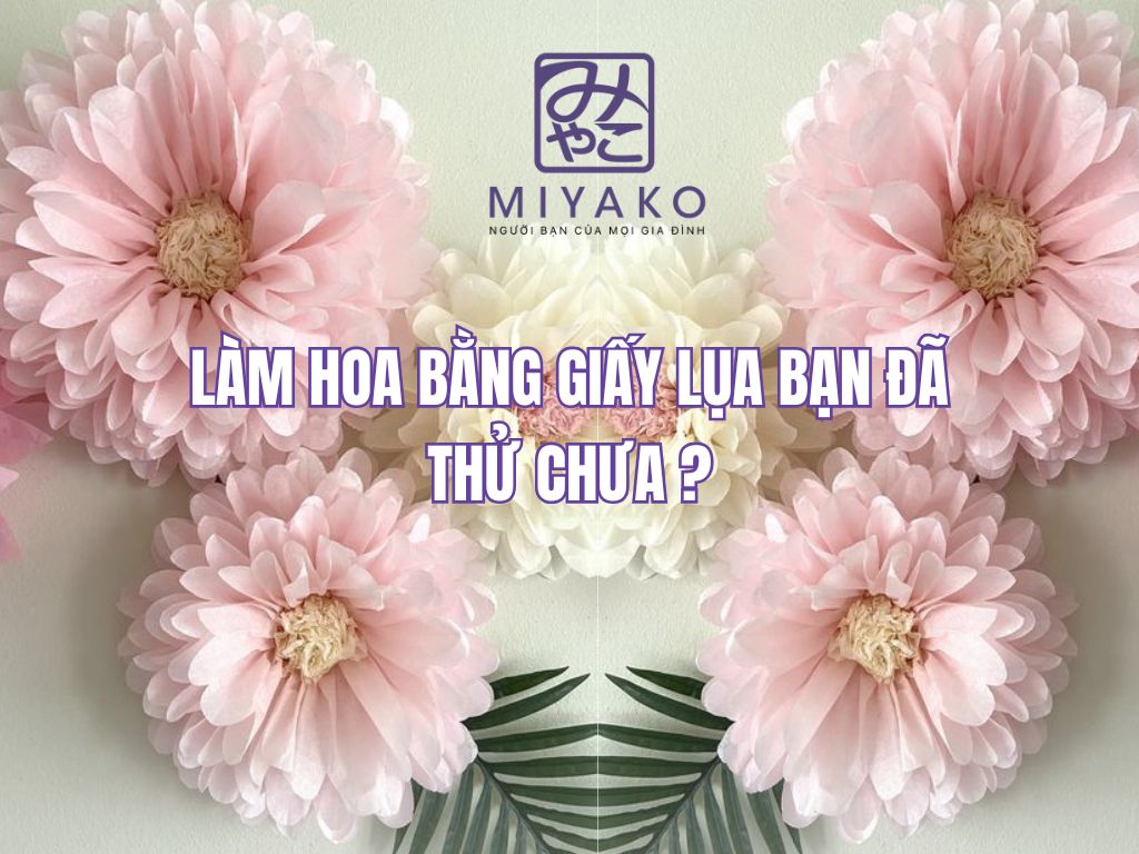 Làm hoa bằng giấy lụa – Hướng dẫn dễ làm tại nhà