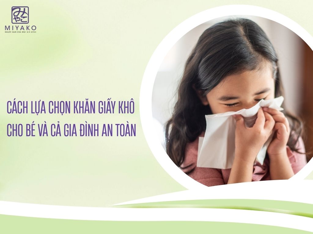 Cách lựa chọn khăn giấy khô cho bé và cả gia đình an toàn