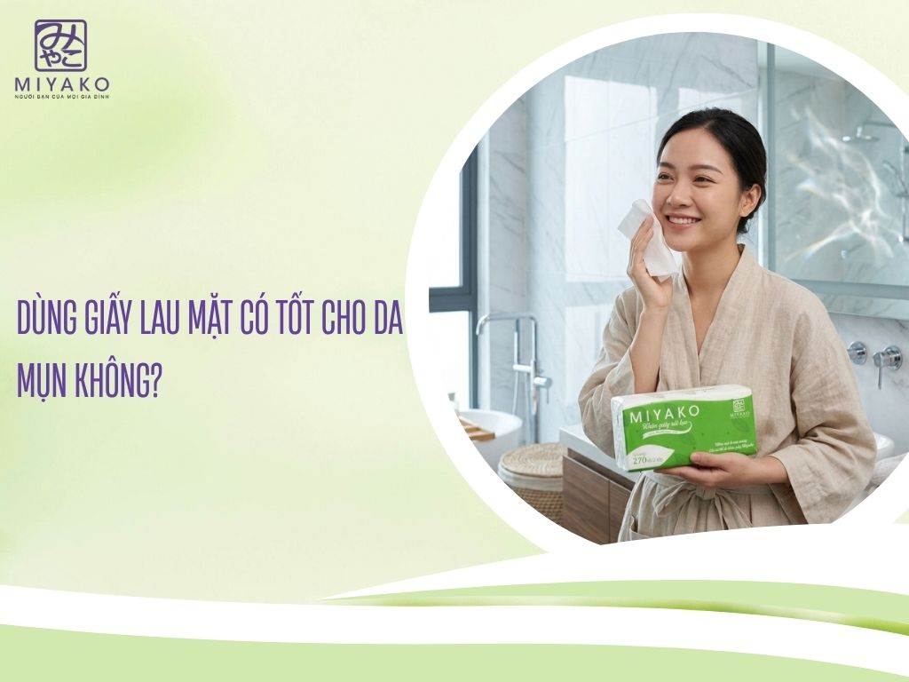 Dùng Giấy Lau Mặt Có Tốt Cho Da Mụn Không