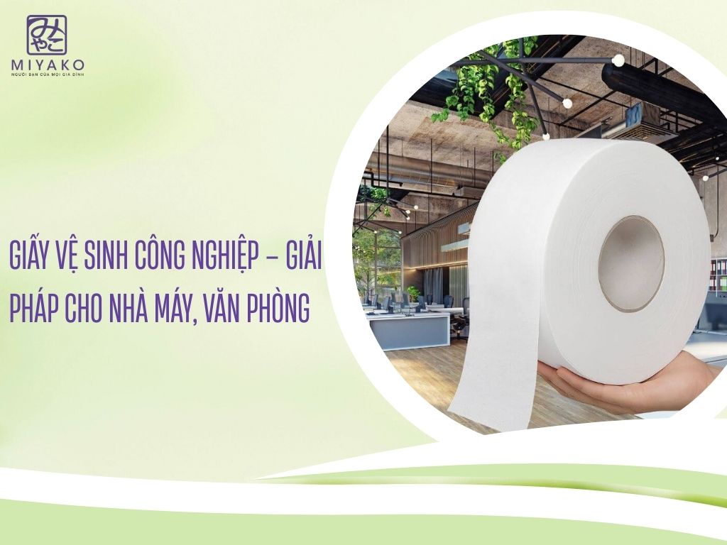 Giấy vệ sinh công nghiệp – Giải pháp cho nhà máy, văn phòng