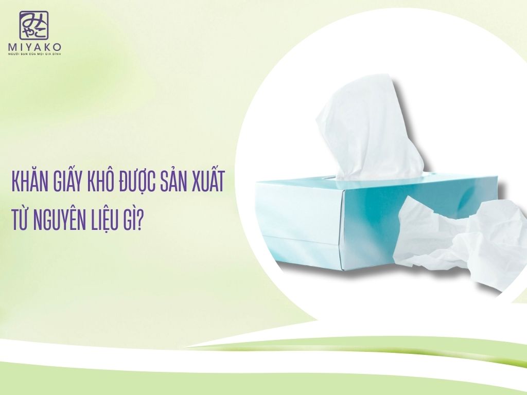 Khăn giấy khô được sản xuất từ nguyên liệu gì