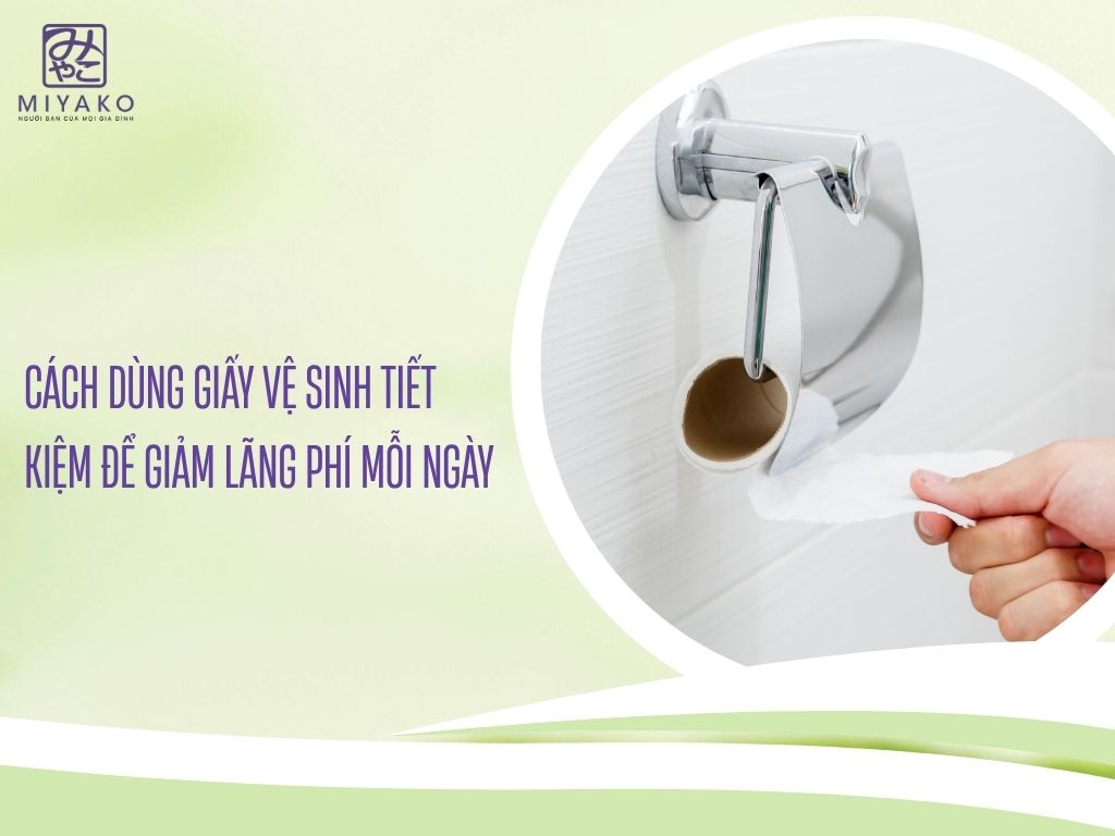 Cách Dùng Giấy Vệ Sinh Tiết Kiệm Để Giảm Lãng Phí Mỗi Ngày
