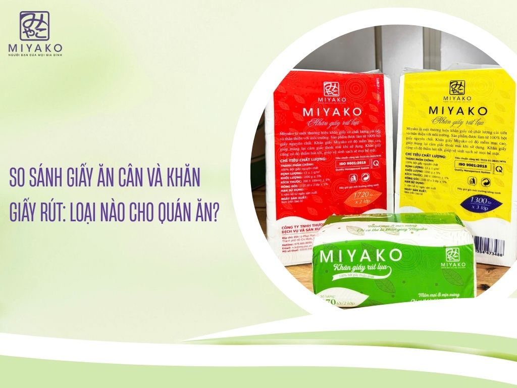 So sánh giấy ăn cân và khăn giấy rút - Loại nào cho quán ăn