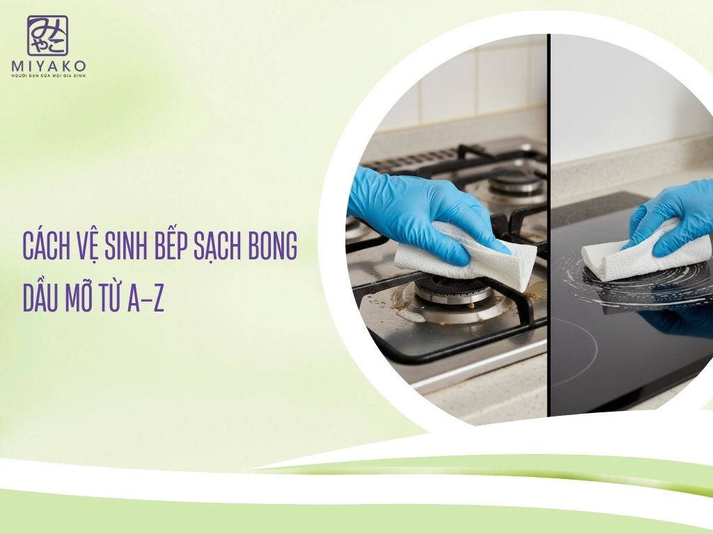 Cách Vệ Sinh Bếp Sạch Bong Dầu Mỡ Từ A–Z