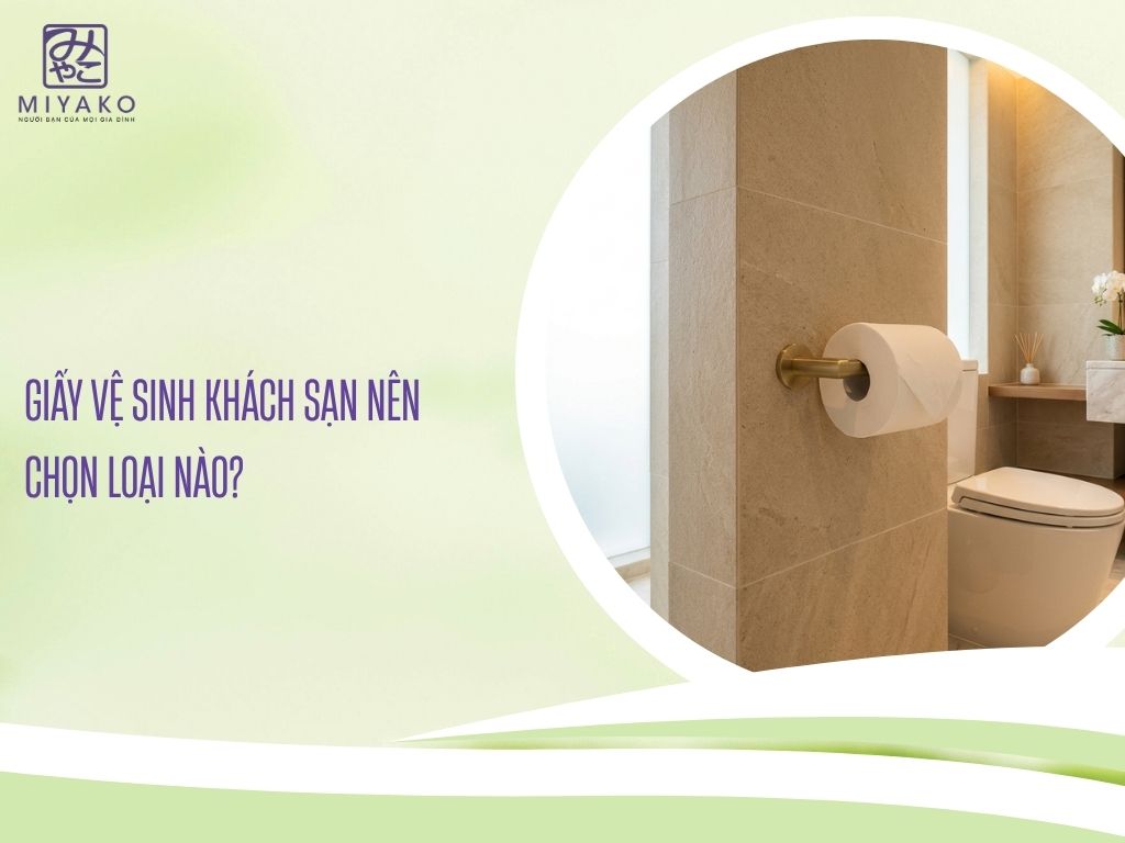 Giấy Vệ Sinh Khách Sạn Nên Chọn Loại Nào