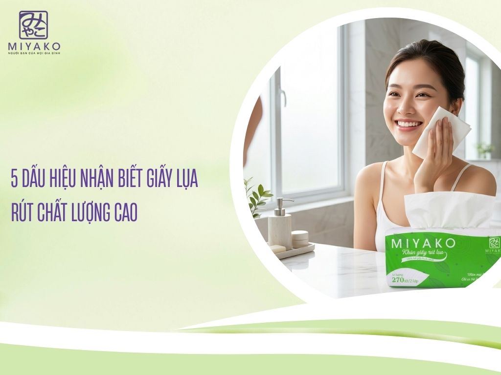 5 dấu hiệu nhận biết giấy lụa rút chất lượng cao