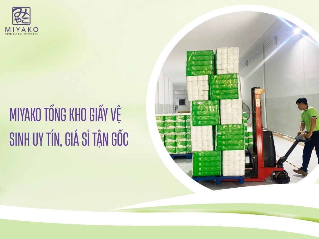 Miyako Tổng Kho Giấy Vệ Sinh Uy Tín Giá Sỉ Tận Gốc