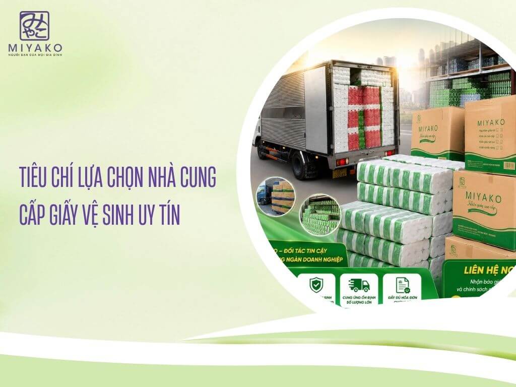 Tiêu Chí Lựa Chọn Nhà Cung Cấp Giấy Vệ Sinh Uy Tín