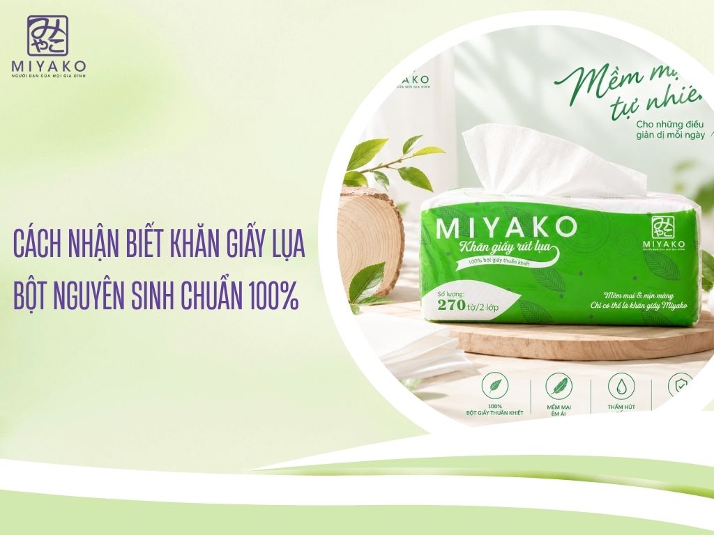 Cách Nhận Biết Khăn Giấy Lụa Bột Nguyên Sinh Chuẩn 100%