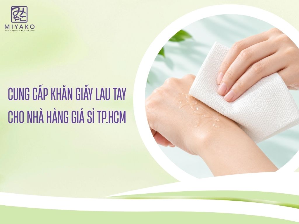 Cung Cấp Khăn Giấy Lau Tay Cho Nhà Hàng Giá Sỉ TP.HCM